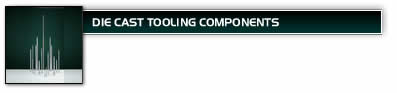 Die Cast Tooling Components