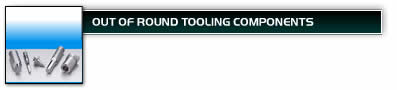 Out of Round Tooling Components